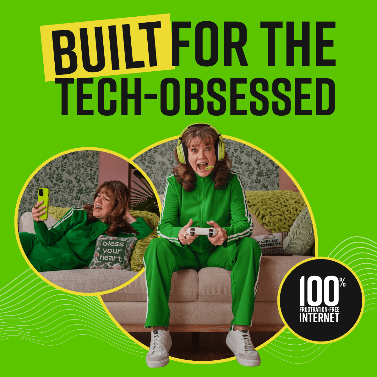A woman wearing a green tracksuit, headphones, and a headset plays a video game with a controller. In a circular inset to the left, she is seen lounging on a sofa, holding a smartphone. The text "BUILT FOR THE TECH-OBSESSED" is displayed prominently in yellow and black, along with "100% FRUSTRATION-FREE INTERNET".